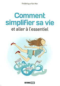 Comment simplifier sa vie et aller à l'essentiel